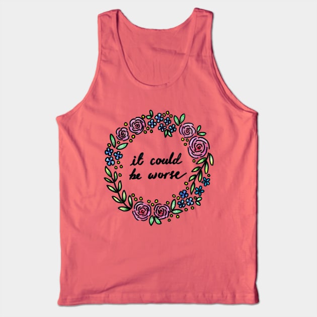 It Could Be Worse Tank Top by heroics